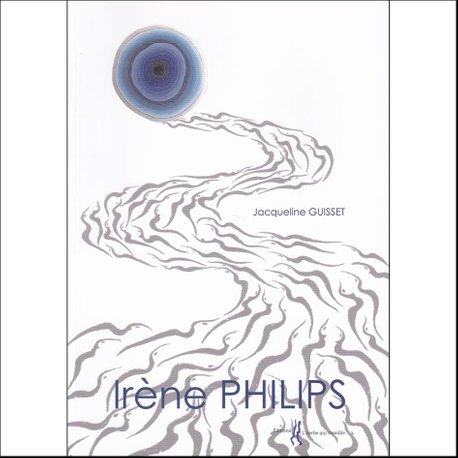 Irène Philips - BOOK by Jacqueline Guisset, éditions L'herbe qui tremble, France